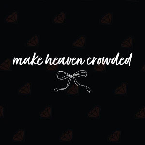 Make Heaven Crowded SVG with a Bow Christian SVG