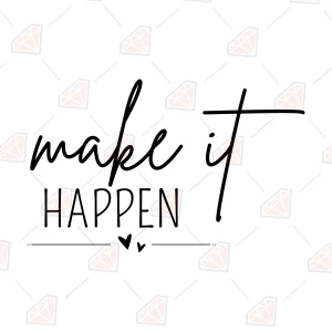 Make it Happen SVG, Motivational Cut File