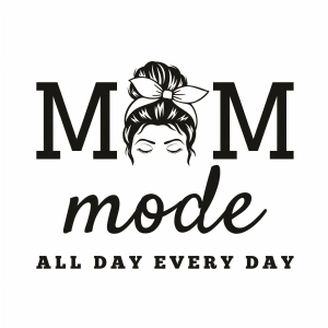 Mom Mode All Day Everyday Messy Bun SVG Cut File Mother's Day SVG