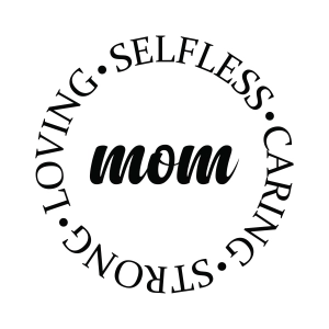 Mom Selfless Loving Stong Caring SVG Cut File Mother's Day SVG