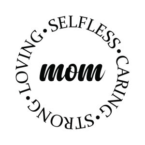 Mom Selfless Loving Stong Caring SVG Cut File Mom SVG