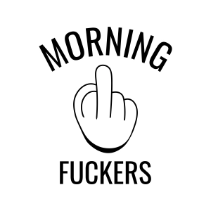 Morning Fuckers with Middle Finger SVG Cut File & Clipart Funny SVG