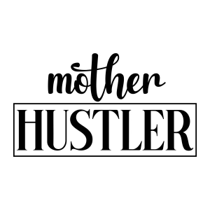Mother Hustler SVG Cut File, Mother's Day SVG Mother's Day SVG