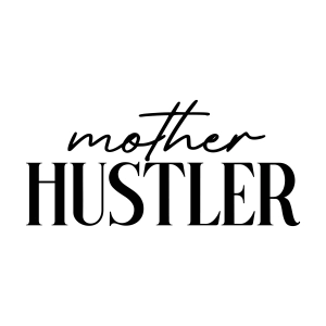 Mother Hustler SVG File for Shirt Mother's Day SVG