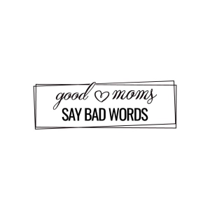 Good Moms Say Bad Words SVG, Sarcastic SVG File Mom SVG