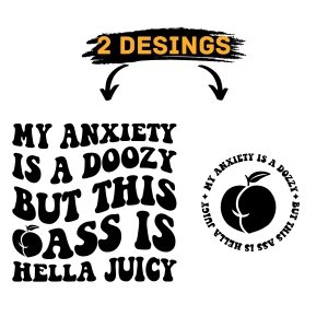 My Anxiety Is A Doozy But This Ass Is Hella Juicy SVG T-shirt SVG