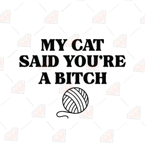 My Cat Said You Are A Bitch SVG – Funny Cat Saying Cut File