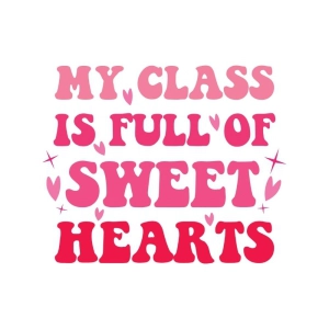 My Class Is Full Of Sweet Hearts SVG Cut File Valentine's Day SVG
