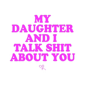 My Daughter And I Talk Shit About You SVG Mom SVG