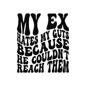 My Ex Hates My Guts SVG, Adult Humor SVG Funny SVG