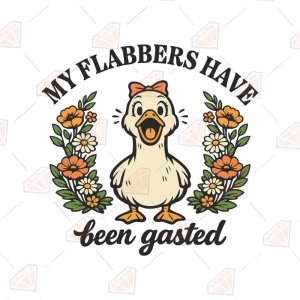 My Flabbers Have Been Gasted SVG, Funny Saying Cut File