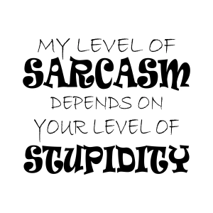 My Level Of Sarcasm Depends On Your Level Of Stupidity SVG Funny SVG