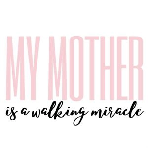 My Mother Is A Walking Miracle SVG, Mother's Day SVG Mother's Day SVG