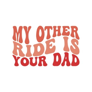 My Other Ride Is Your Dad SVG, Wavy Text Funny SVG