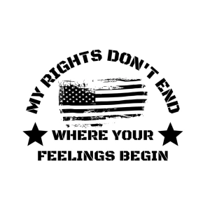 My Rights Don't End Where Your Feelings Begin SVG USA SVG