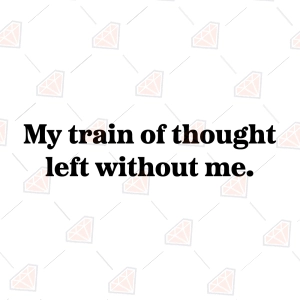 My Train of Thought Left Without Me SVG
