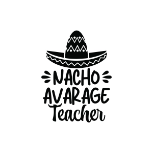 Nacho Average Teacher SVG Teacher SVG