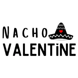 Nacho Valentine SVG, Funny SVG Shirt Design Valentine's Day SVG