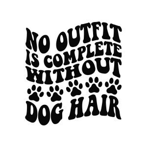 No Outfit Is Complete Without Dog Hair SVG, Funny Dog SVG Dog SVG