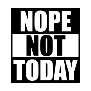 Nope Not Today SVG Design, Instant Download Funny SVG