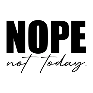 Nope Not Today SVG Cut File, Funny SVG T-shirt SVG