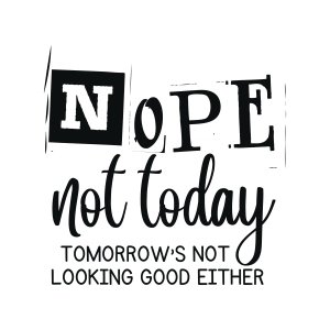 Nope Not Today Tomorrow’s Not Looking Good Either SVG T-shirt SVG