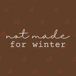 Not Made For Winter SVG, Funny Cold Weather Quote Cut File Svg