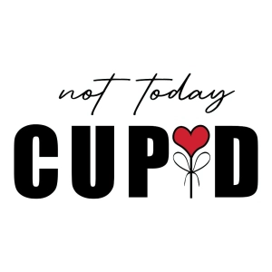 Not Today Cupid SVG Cut File, Valentine's Day SVG Valentine's Day SVG
