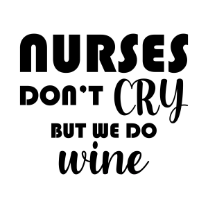 Nurse Don't Cry But We Do Wine SVG, Funny Vector Files Nurse SVG