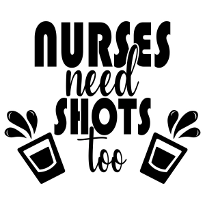 Nurse Need Shots Too SVG, Drinking SVG Shirt Design Nurse SVG