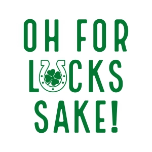 Oh For Lucks Sake SVG, St Patrick's Day Lucky Charm SVG St Patrick's Day SVG