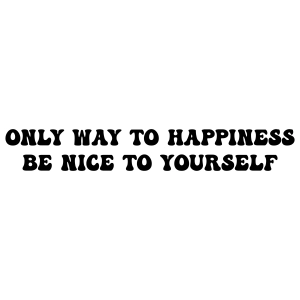 Only Way To Happiness Be Nice To Yourself SVG Design, Happiness Vector File Inspirational Quotes SVG