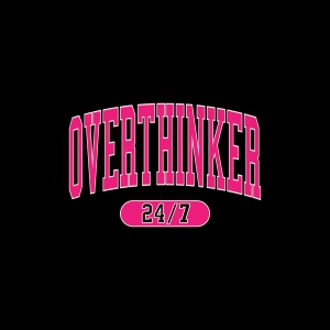 Overthinker 24 7 SVG, Overthinker SVG T-shirt SVG