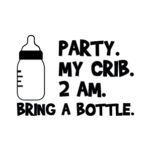 Party My Crib 2 Am Bring A Bottle SVG, Baby Bottle SVG Instant Download Baby SVG