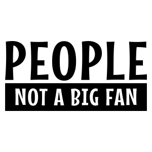 People Not A Big Fan SVG, Hate People SVG Instant Download Funny SVG
