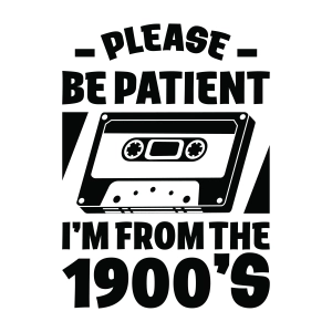 Please Be Patient I'm From The 1900's SVG Funny SVG