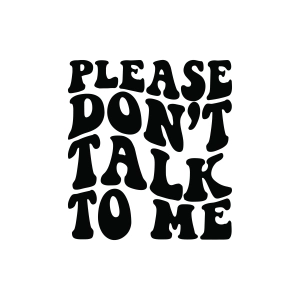 Please Don't Talk To Me SVG, Funny Sarcastic Shirt SVG T-shirt SVG