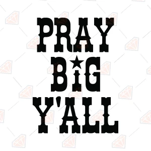 Pray Big Y’all SVG,  Faith-Based Southern Quote T-shirt SVG