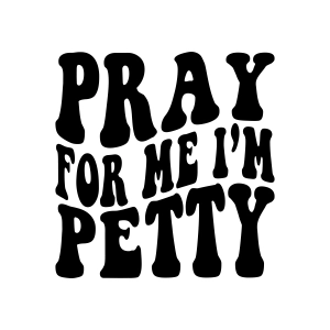 Pray For Me I'm Petty SVG, Graphic Designs Christian SVG