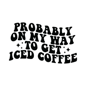 Probably On My Way To Get Iced Coffee SVG, Car Decal SVG Car SVG