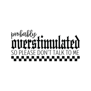Probably Overstimulated SVG, Funny SVG Funny SVG
