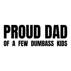 Proud Dad Of A Few Dumbass Kids SVG,  Funny Fathers Day SVG Father's Day SVG