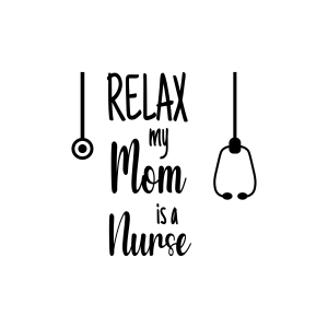 Relax My Mom Is A Nurse SVG, Nursing Onesie for Baby SVG Files Funny SVG