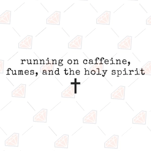 Running On Caffeine, Fumes and Holy Spirit SVG – Funny Christian Coffee Cut File