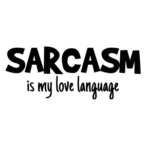 Sarcasm Is My Love Language SVG, Funny Saying SVG Vector Files Funny SVG