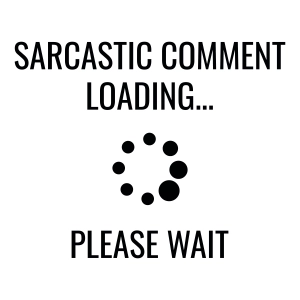 Sarcastic Comment Loading Please Wait SVG Funny SVG