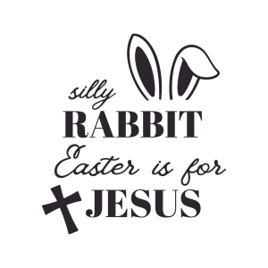 Silly Rabbit Easter is for Jesus SVG Cut File Easter Day SVG
