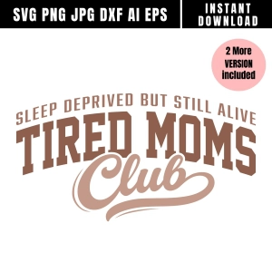 Sleep Deprived But Still Alive Tired Moms Club SVG Svg