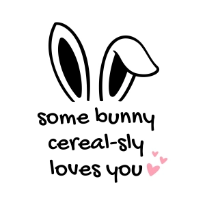 Some Bunny Cereal-sly Loves You SVG, Easter Bunny SVG Easter Day SVG