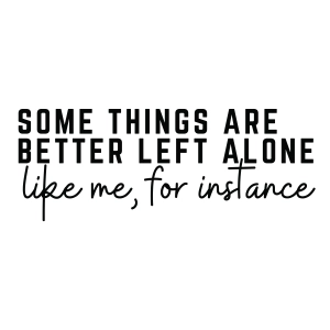 Some Things are Better Left Alone SVG, Funny Introvert